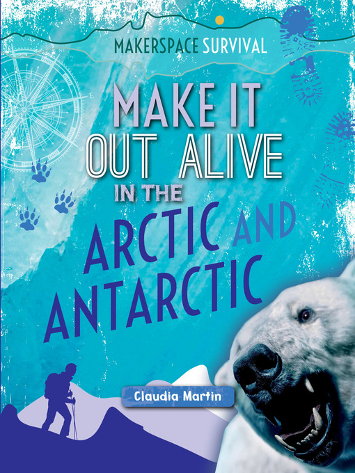 Title details for Make It Out Alive in the Arctic and Antarctic by Claudia Martin - Available